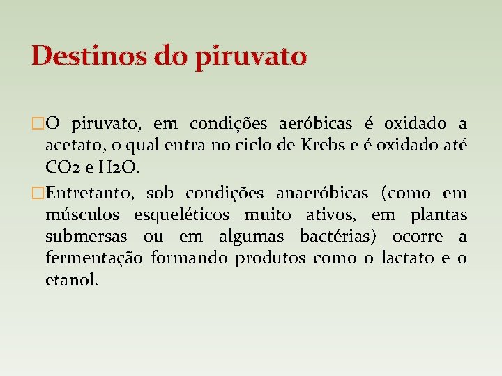 Destinos do piruvato �O piruvato, em condições aeróbicas é oxidado a acetato, o qual