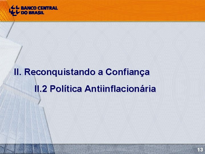 II. Reconquistando a Confiança II. 2 Política Antiinflacionária 13 