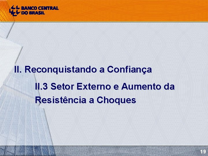 II. Reconquistando a Confiança II. 3 Setor Externo e Aumento da Resistência a Choques