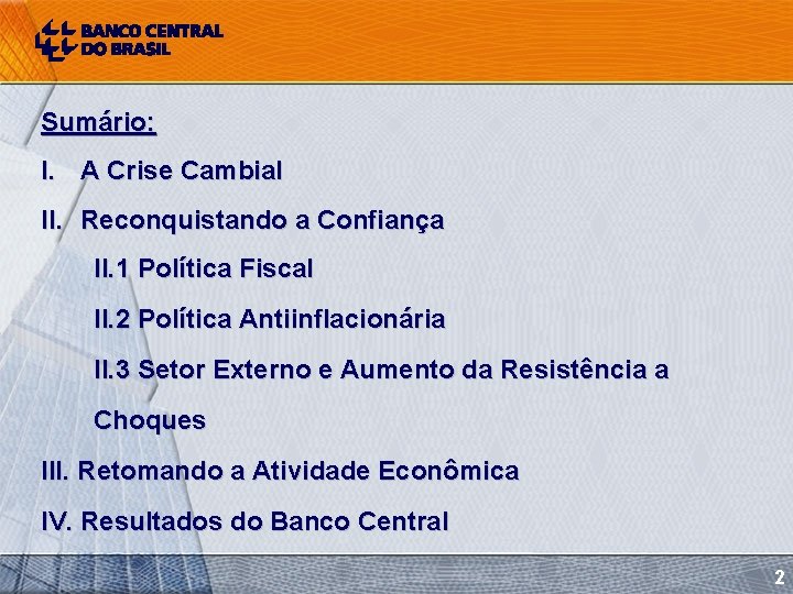 Sumário: I. A Crise Cambial II. Reconquistando a Confiança II. 1 Política Fiscal II.