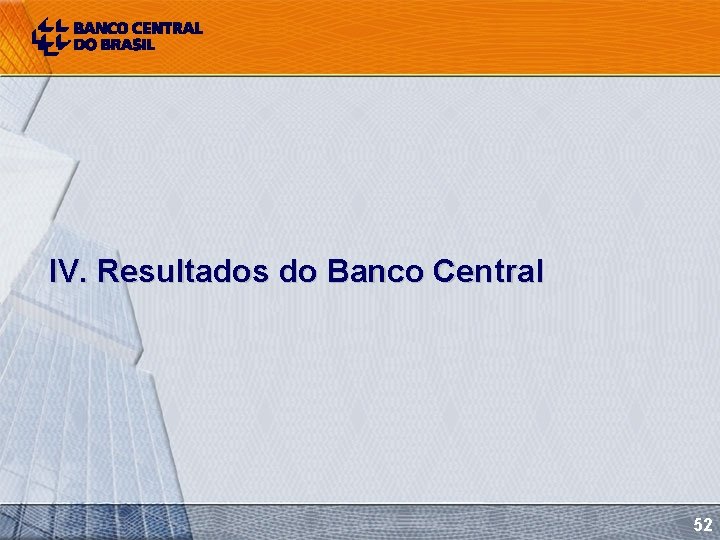 IV. Resultados do Banco Central 52 