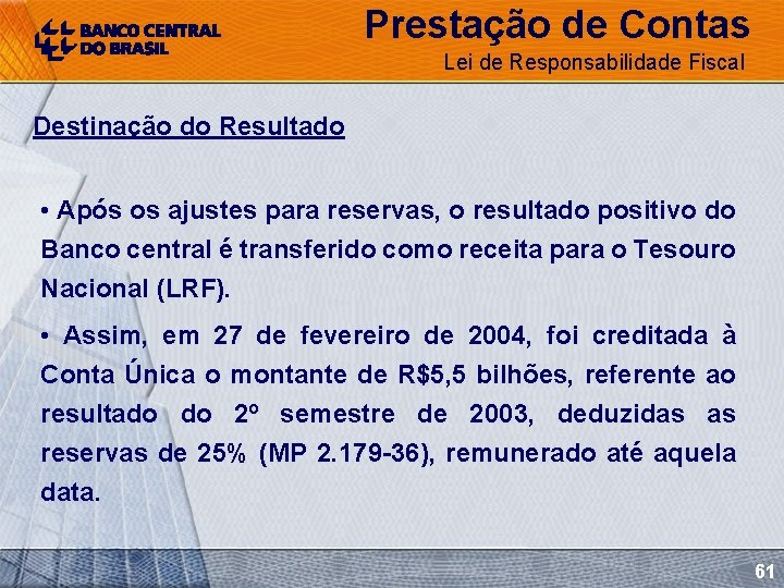 Prestação de Contas Lei de Responsabilidade Fiscal Destinação do Resultado • Após os ajustes