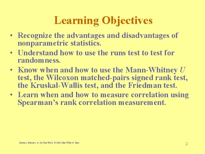 Learning Objectives • Recognize the advantages and disadvantages of nonparametric statistics. • Understand how
