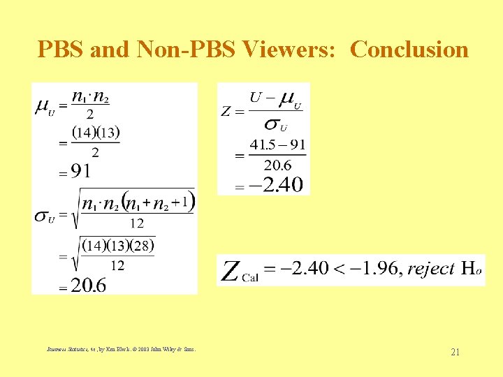 PBS and Non-PBS Viewers: Conclusion Business Statistics, 4 e, by Ken Black. © 2003