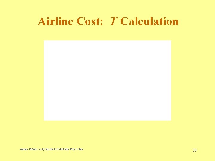 Airline Cost: T Calculation Business Statistics, 4 e, by Ken Black. © 2003 John