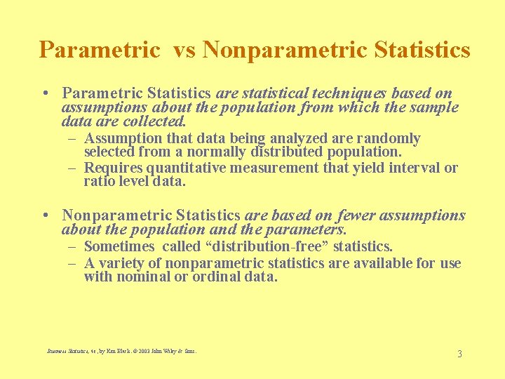 Parametric vs Nonparametric Statistics • Parametric Statistics are statistical techniques based on assumptions about