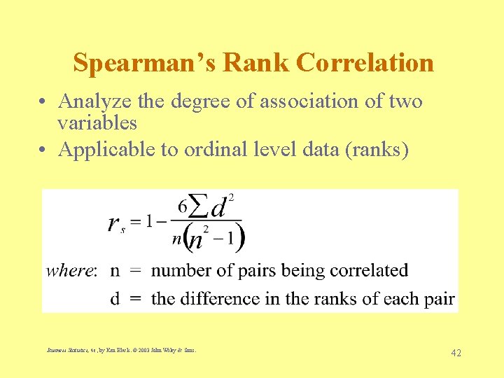 Spearman’s Rank Correlation • Analyze the degree of association of two variables • Applicable