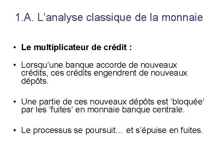 1. A. L’analyse classique de la monnaie • Le multiplicateur de crédit : •