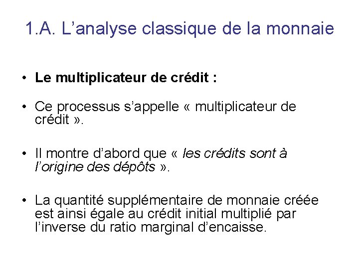 1. A. L’analyse classique de la monnaie • Le multiplicateur de crédit : •