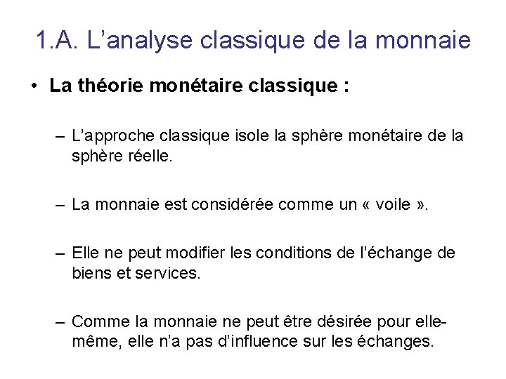1. A. L’analyse classique de la monnaie • La théorie monétaire classique : –