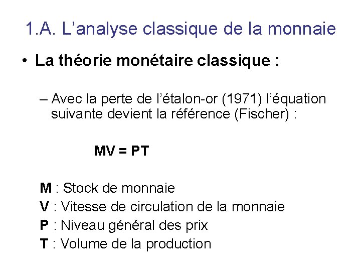 1. A. L’analyse classique de la monnaie • La théorie monétaire classique : –