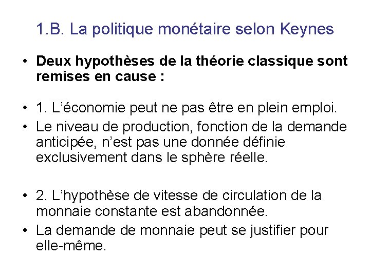 1. B. La politique monétaire selon Keynes • Deux hypothèses de la théorie classique