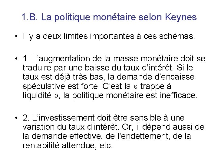 1. B. La politique monétaire selon Keynes • Il y a deux limites importantes
