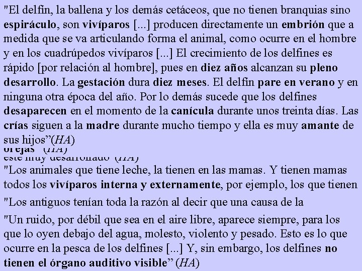 "El delfín, la ballena y los demás cetáceos, que no tienen branquias sino espiráculo,