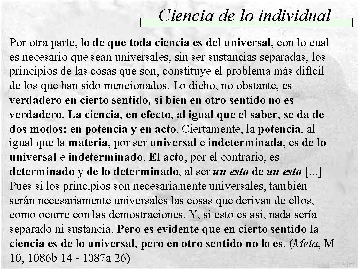 Ciencia de lo individual Por otra parte, lo de que toda ciencia es del