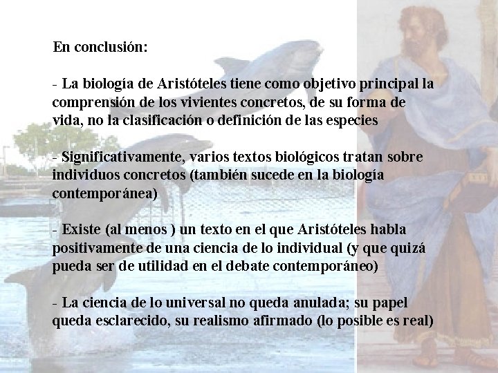 En conclusión: - La biología de Aristóteles tiene como objetivo principal la comprensión de