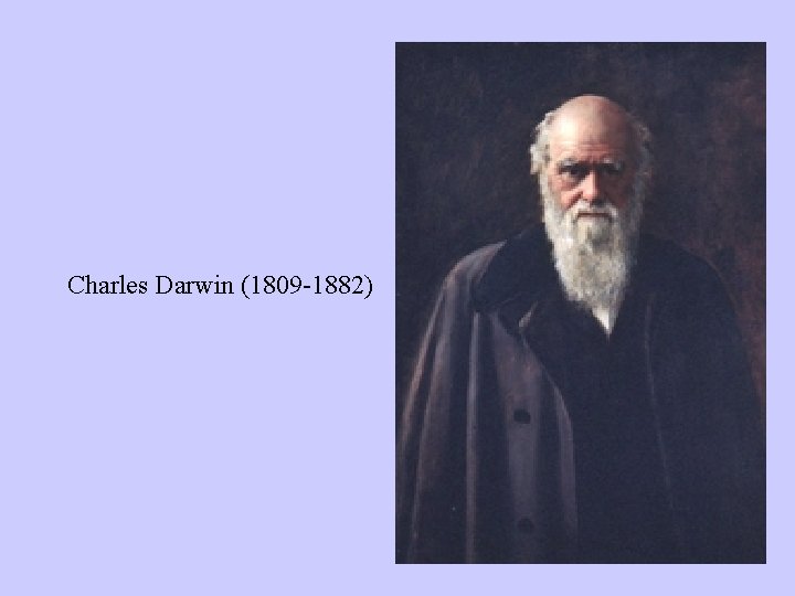 Charles Darwin (1809 -1882) 