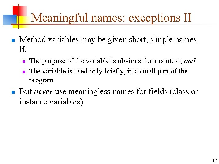 Meaningful names: exceptions II n Method variables may be given short, simple names, if: