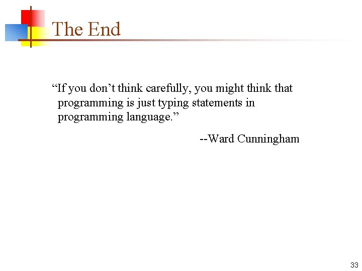The End “If you don’t think carefully, you might think that programming is just
