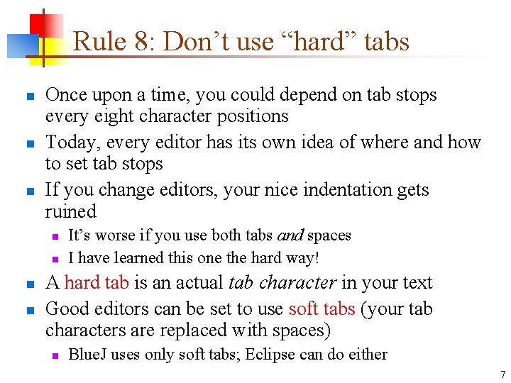 Rule 8: Don’t use “hard” tabs n n n Once upon a time, you