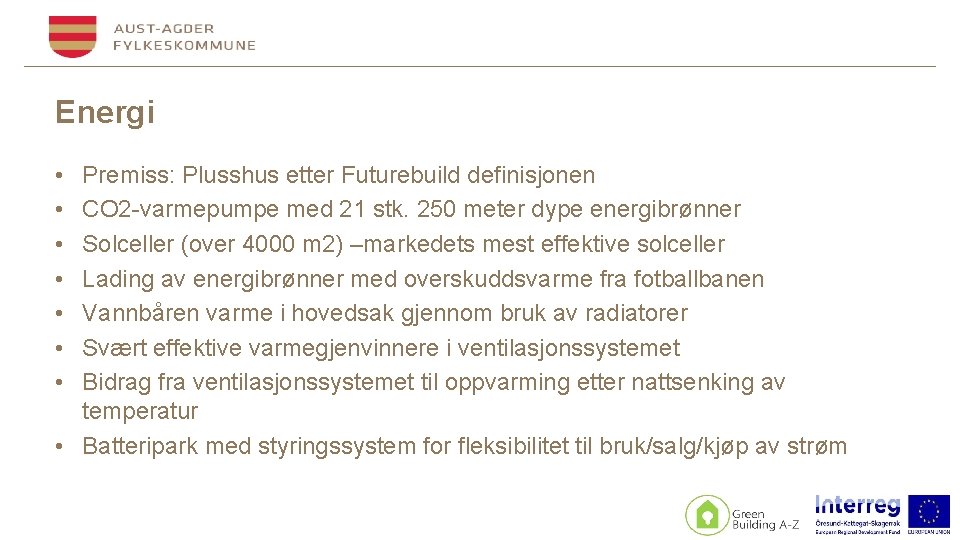 Energi • • Premiss: Plusshus etter Futurebuild definisjonen CO 2 -varmepumpe med 21 stk.