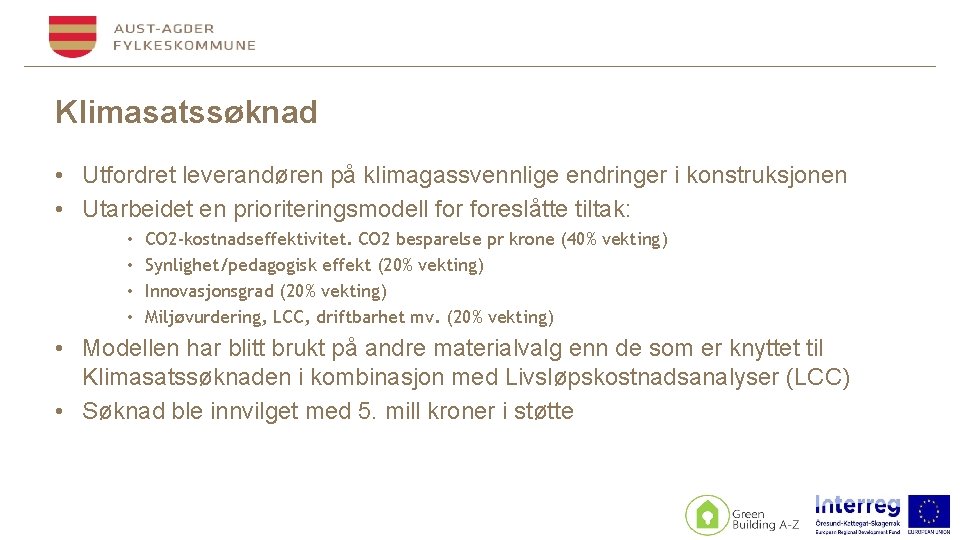 Klimasatssøknad • Utfordret leverandøren på klimagassvennlige endringer i konstruksjonen • Utarbeidet en prioriteringsmodell foreslåtte