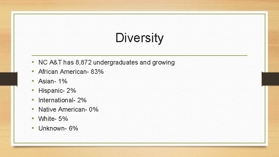 Diversity • • NC A&T has 8, 872 undergraduates and growing African American- 83%