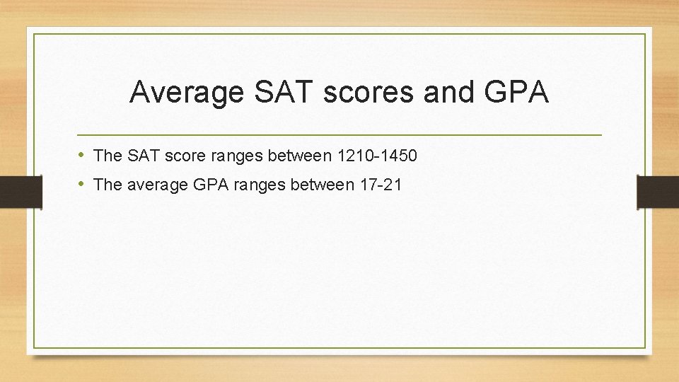 Average SAT scores and GPA • The SAT score ranges between 1210 -1450 •