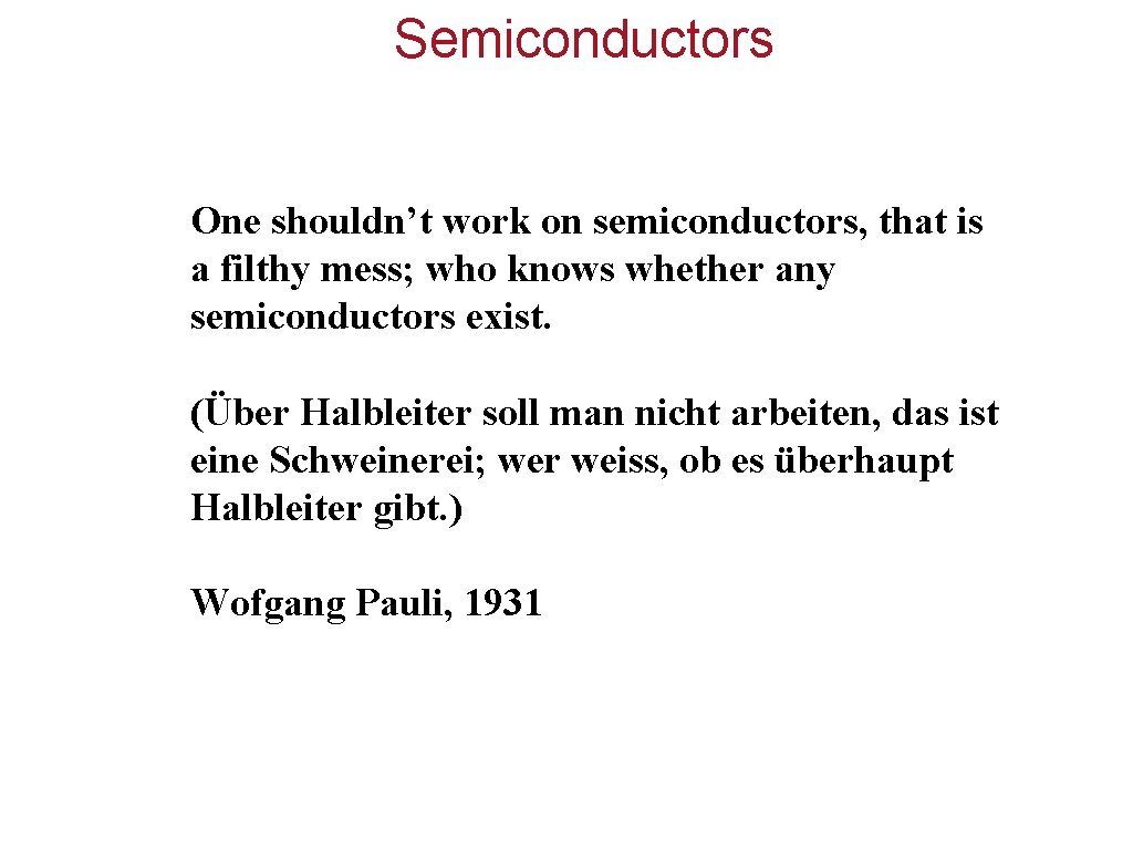 Semiconductors One shouldn’t work on semiconductors, that is a filthy mess; who knows whether