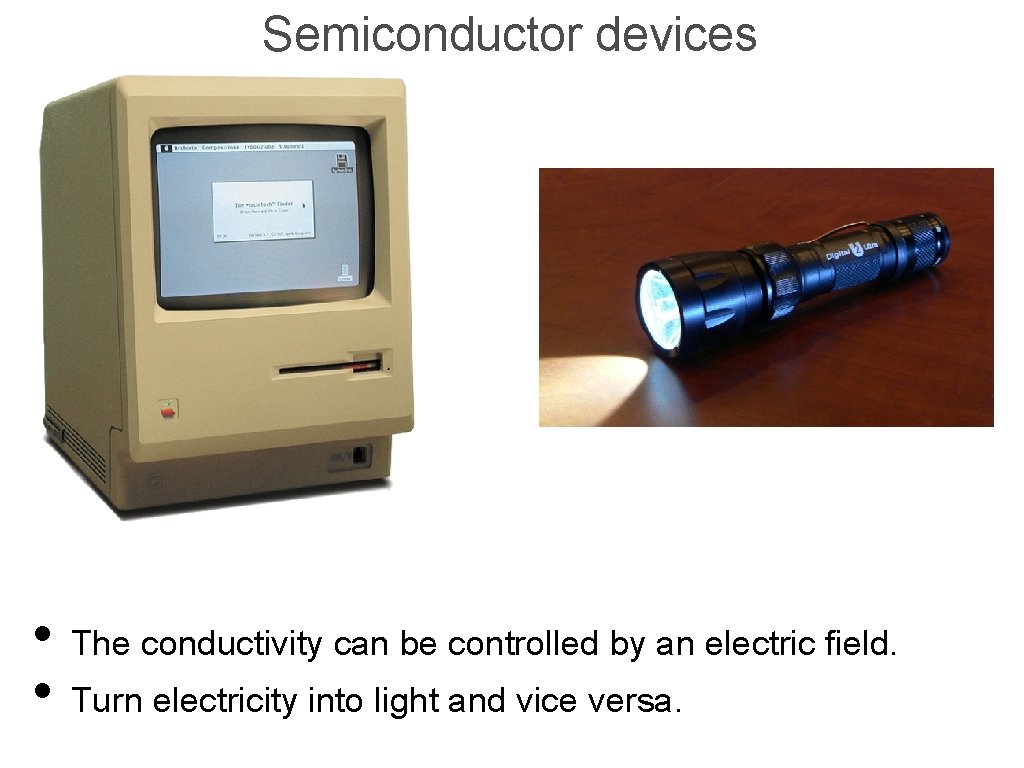 Semiconductor devices • The conductivity can be controlled by an electric field. • Turn