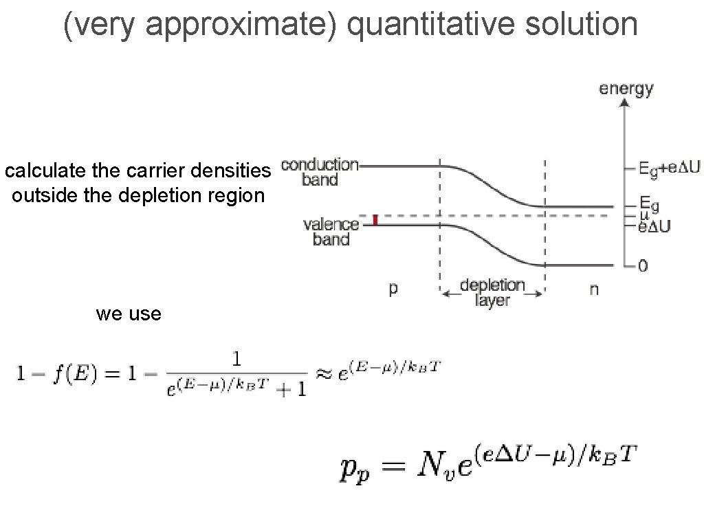 (very approximate) quantitative solution calculate the carrier densities outside the depletion region we use