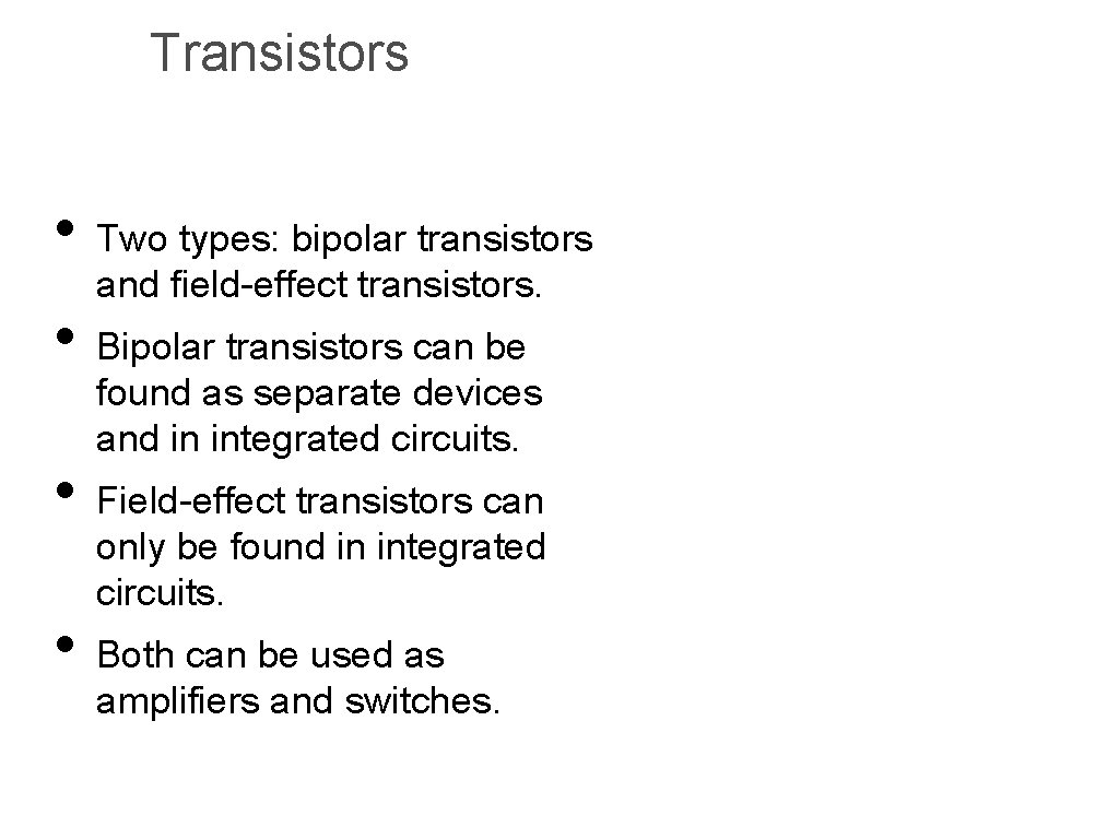 Transistors • Two types: bipolar transistors and field-effect transistors. • Bipolar transistors can be