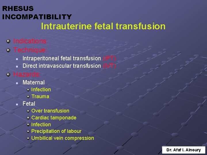 RHESUS INCOMPATIBILITY Intrauterine fetal transfusion Indications: Technique: n n Intraperitoneal fetal transfusion (IPT) Direct