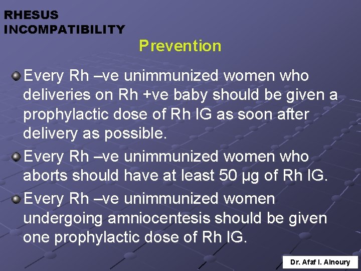 RHESUS INCOMPATIBILITY Prevention Every Rh –ve unimmunized women who deliveries on Rh +ve baby