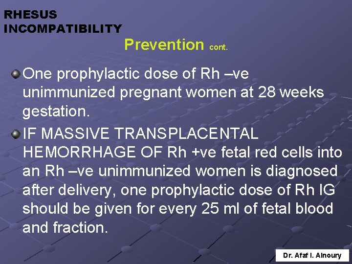 RHESUS INCOMPATIBILITY Prevention cont. One prophylactic dose of Rh –ve unimmunized pregnant women at