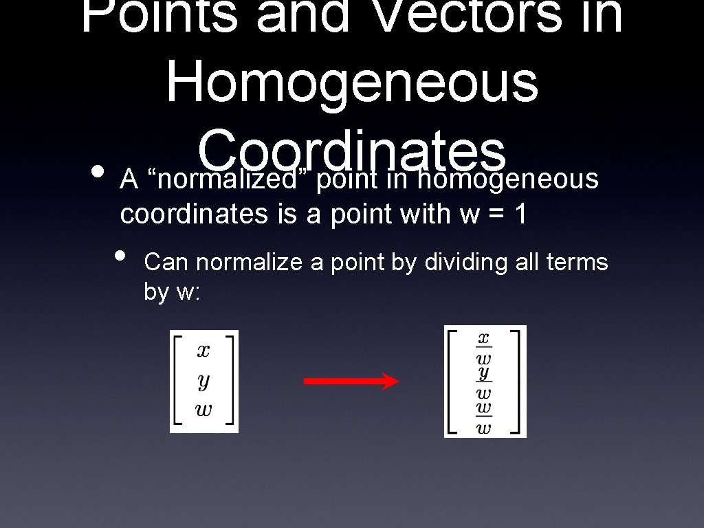 Points and Vectors in Homogeneous Coordinates • A “normalized” point in homogeneous coordinates is