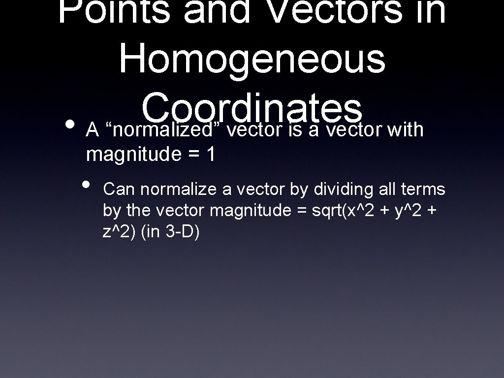 Points and Vectors in Homogeneous Coordinates • A “normalized” vector is a vector with