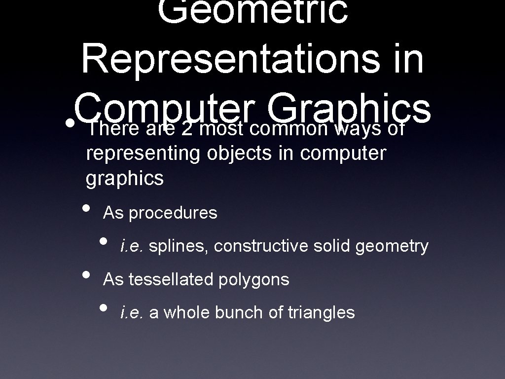 Geometric Representations in Computer Graphics • There are 2 most common ways of representing