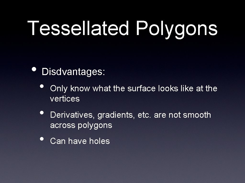 Tessellated Polygons • Disdvantages: • • • Only know what the surface looks like