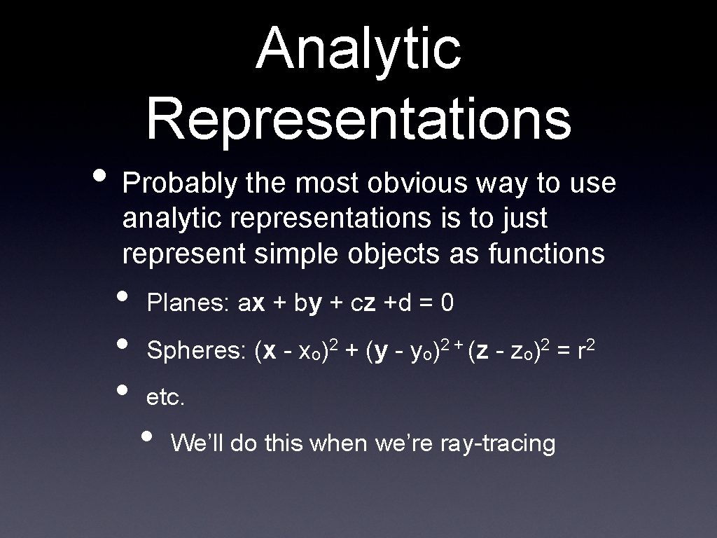 Analytic Representations • Probably the most obvious way to use analytic representations is to