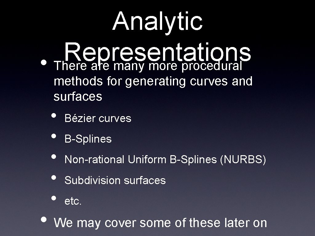 Analytic Representations • There are many more procedural methods for generating curves and surfaces