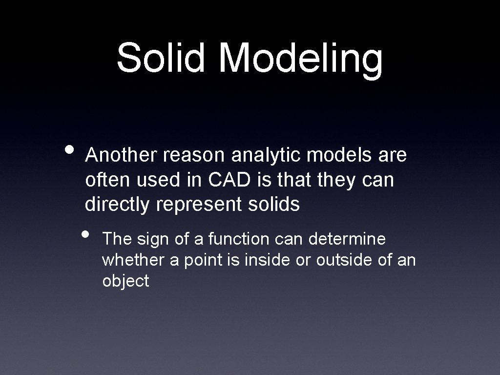 Solid Modeling • Another reason analytic models are often used in CAD is that