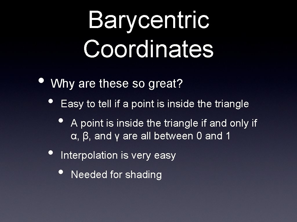 Barycentric Coordinates • Why are these so great? • • Easy to tell if
