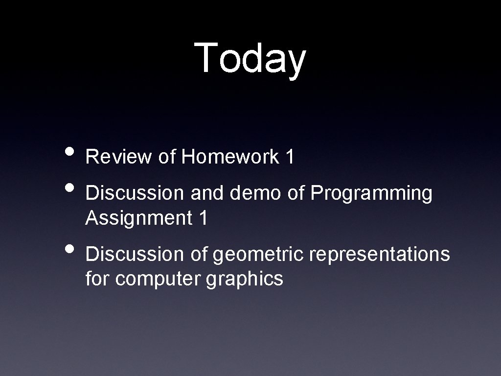 Today • Review of Homework 1 • Discussion and demo of Programming Assignment 1