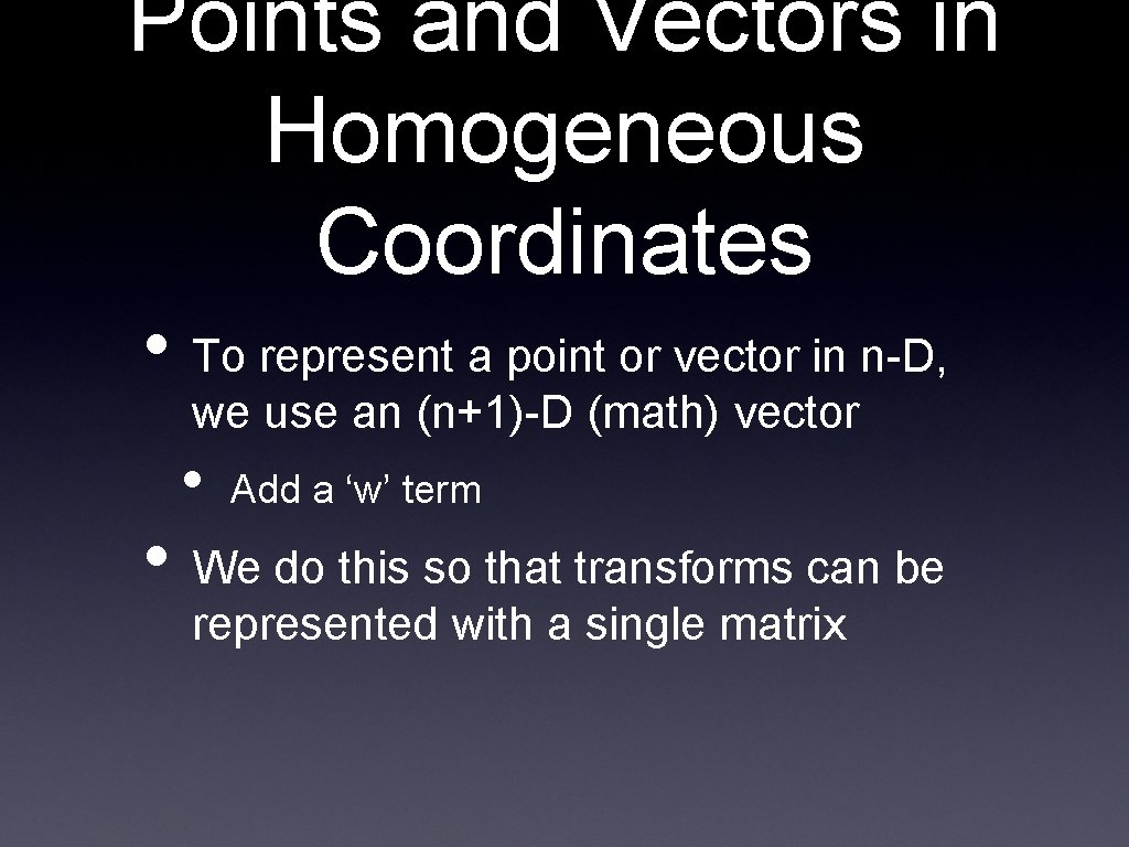 Points and Vectors in Homogeneous Coordinates • To represent a point or vector in