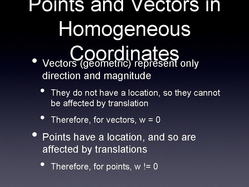 Points and Vectors in Homogeneous Coordinates • Vectors (geometric) represent only direction and magnitude