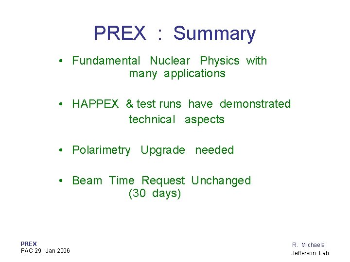 PREX : Summary • Fundamental Nuclear Physics with many applications • HAPPEX & test