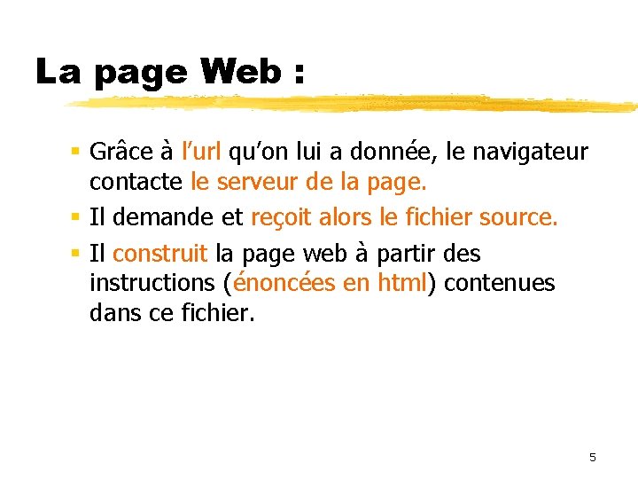 La page Web : Grâce à l’url qu’on lui a donnée, le navigateur contacte