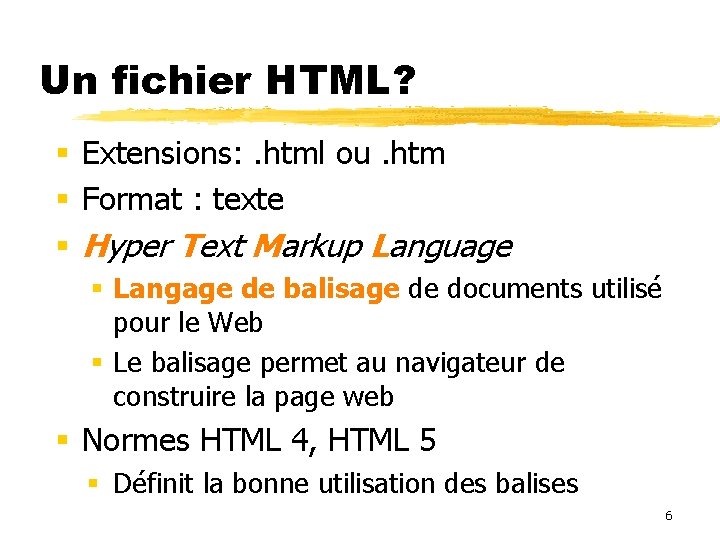 Un fichier HTML? Extensions: . html ou. htm Format : texte Hyper Text Markup