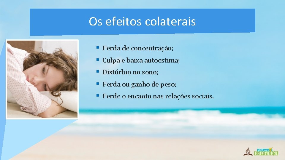 Os efeitos colaterais § § § Perda de concentração; Culpa e baixa autoestima; Distúrbio